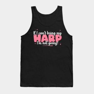 If I Can't Bring My Harp I'm Not Going - Cute musician product Tank Top